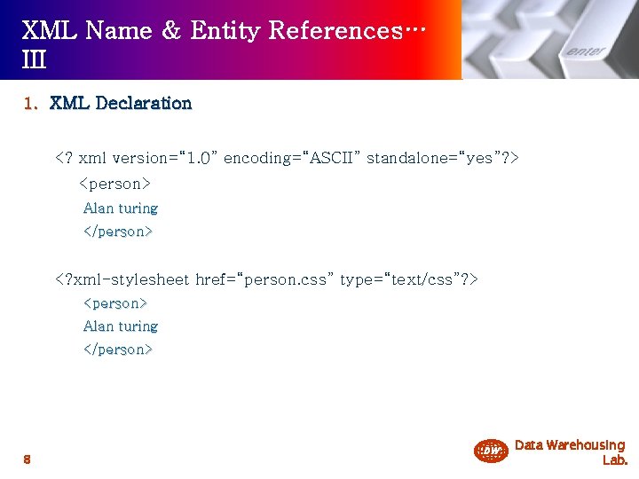 XML Name & Entity References… III 1. XML Declaration <? xml version=“ 1. 0”