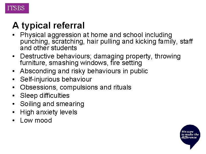 ITSBS A typical referral • Physical aggression at home and school including punching, scratching,