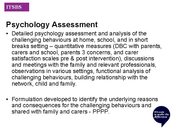 ITSBS Psychology Assessment • Detailed psychology assessment and analysis of the challenging behaviours at