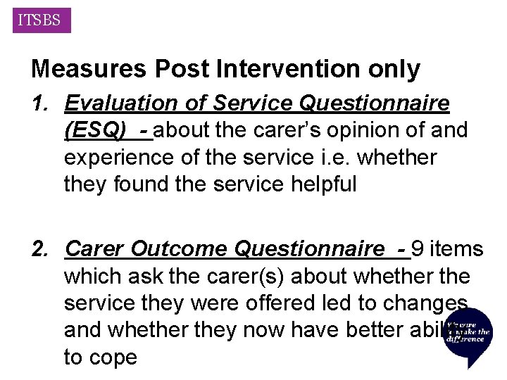 ITSBS Measures Post Intervention only 1. Evaluation of Service Questionnaire (ESQ) - about the