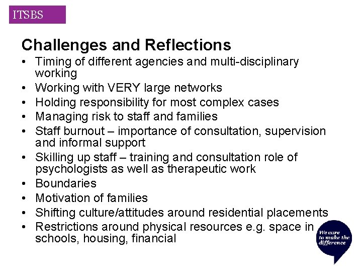 ITSBS Challenges and Reflections • Timing of different agencies and multi-disciplinary working • Working