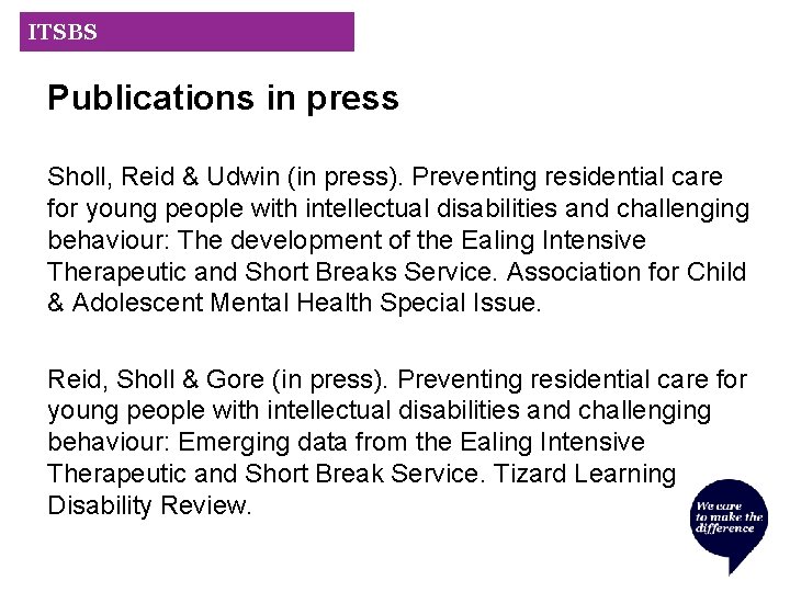 ITSBS Publications in press Sholl, Reid & Udwin (in press). Preventing residential care for