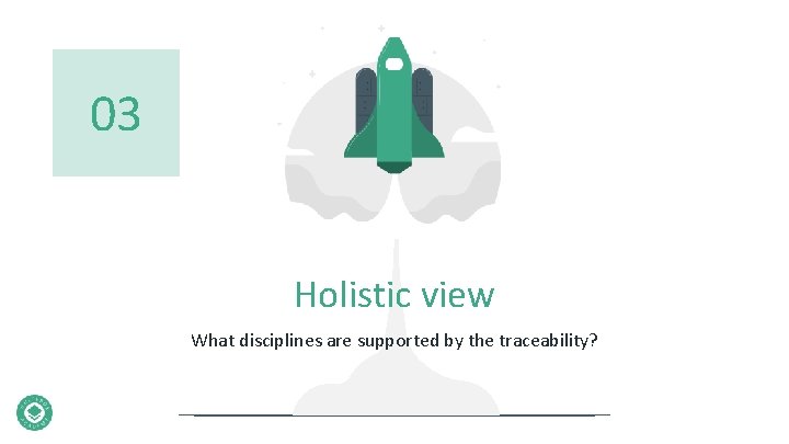 03 Holistic view What disciplines are supported by the traceability? 