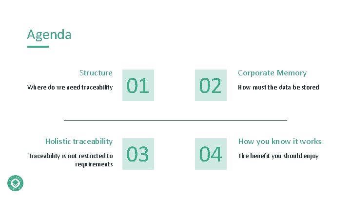 Agenda Structure Where do we need traceability Holistic traceability Traceability is not restricted to