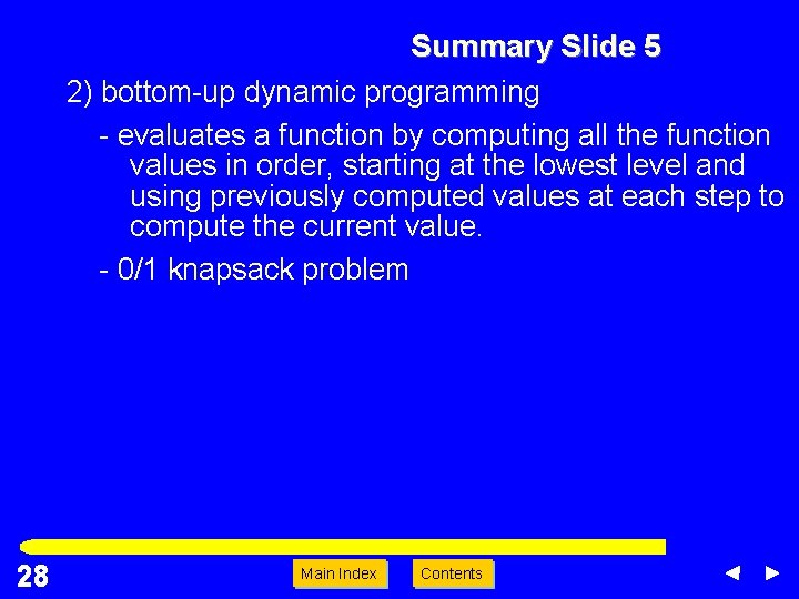 Summary Slide 5 2) bottom-up dynamic programming - evaluates a function by computing all Summary Slide 5 2) bottom-up dynamic programming - evaluates a function by computing all