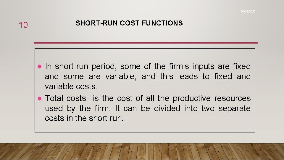 29/01/2022 SHORT-RUN COST FUNCTIONS 10 In short-run period, some of the firm’s inputs are
