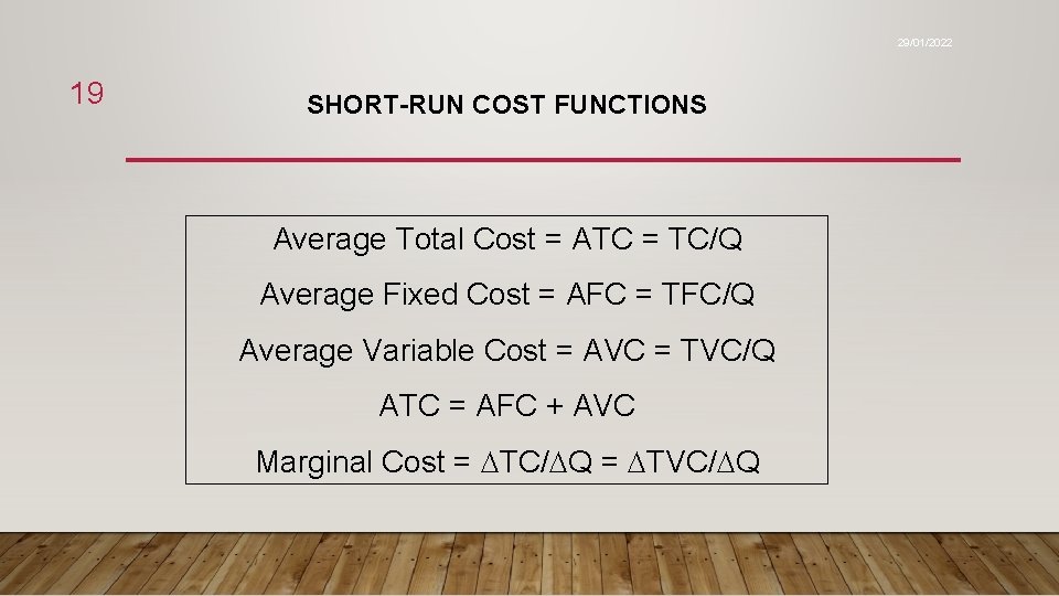 29/01/2022 19 SHORT-RUN COST FUNCTIONS Average Total Cost = ATC = TC/Q Average Fixed