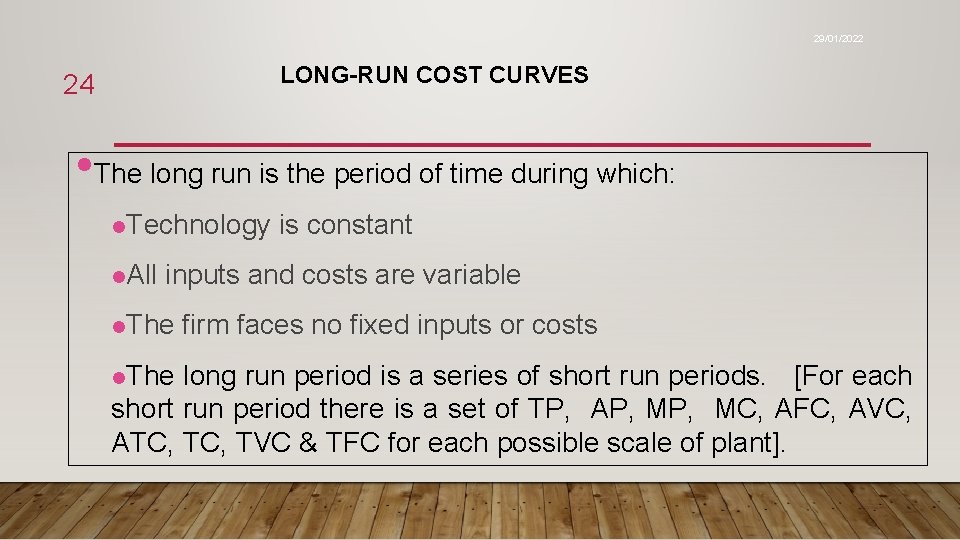 29/01/2022 LONG-RUN COST CURVES 24 • The long run is the period of time