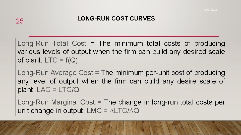 29/01/2022 25 LONG-RUN COST CURVES Long-Run Total Cost = The minimum total costs of