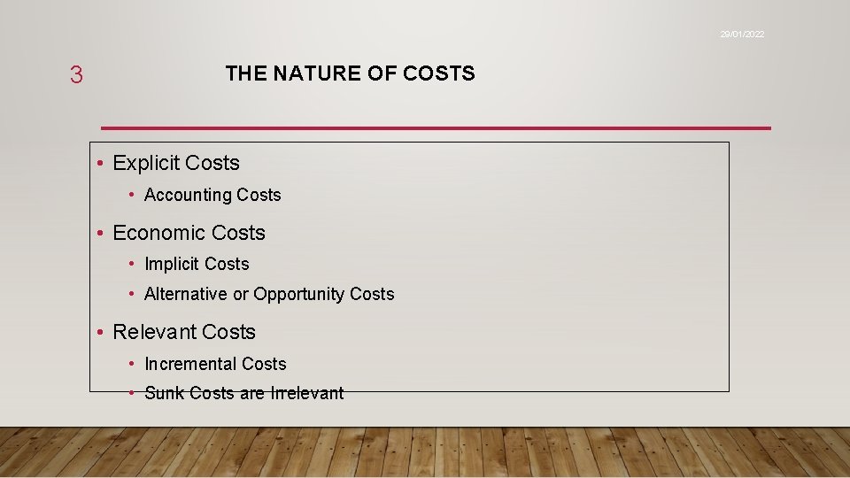 29/01/2022 3 THE NATURE OF COSTS • Explicit Costs • Accounting Costs • Economic