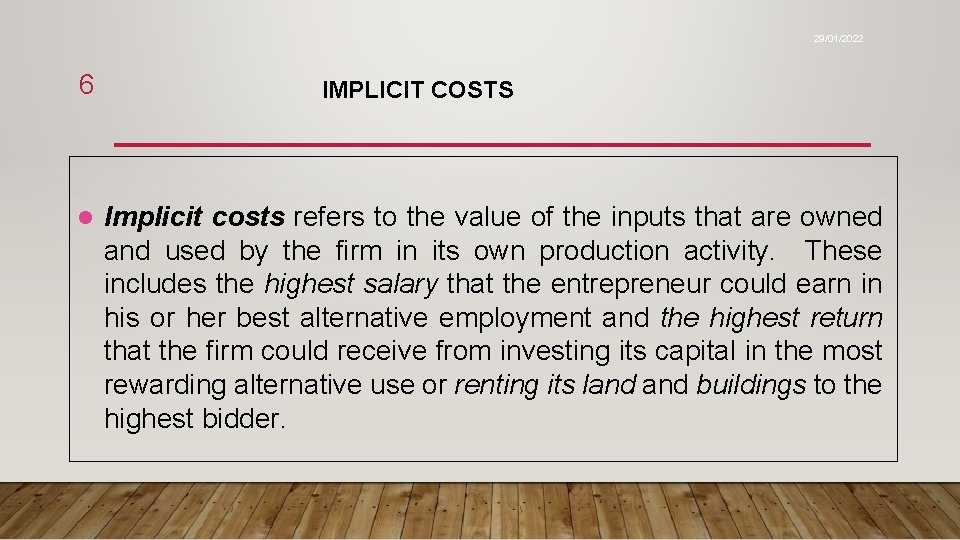 29/01/2022 6 l IMPLICIT COSTS Implicit costs refers to the value of the inputs