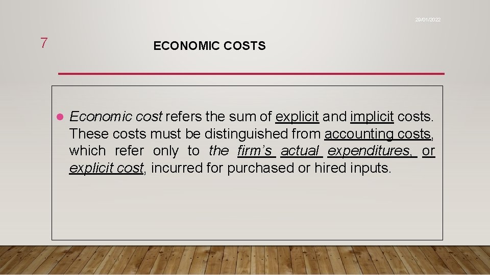 29/01/2022 7 ECONOMIC COSTS l Economic cost refers the sum of explicit and implicit