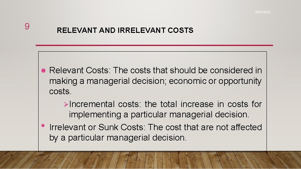 29/01/2022 9 RELEVANT AND IRRELEVANT COSTS l • Relevant Costs: The costs that should