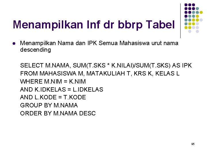 Menampilkan Inf dr bbrp Tabel l Menampilkan Nama dan IPK Semua Mahasiswa urut nama