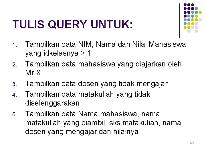 TULIS QUERY UNTUK: 1. 2. 3. 4. 5. Tampilkan data NIM, Nama dan Nilai