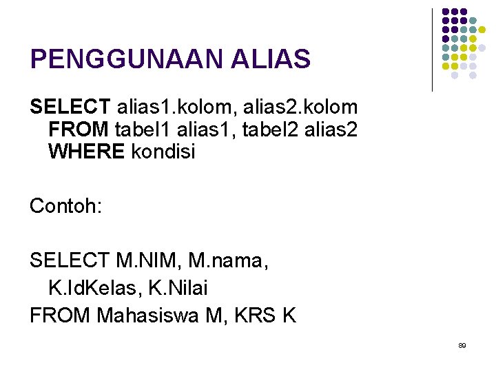 PENGGUNAAN ALIAS SELECT alias 1. kolom, alias 2. kolom FROM tabel 1 alias 1,