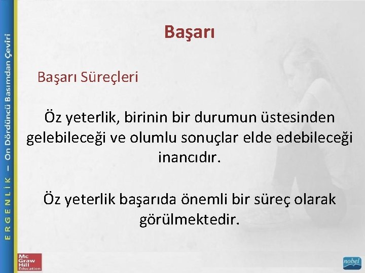 Başarı Süreçleri Öz yeterlik, birinin bir durumun üstesinden gelebileceği ve olumlu sonuçlar elde edebileceği