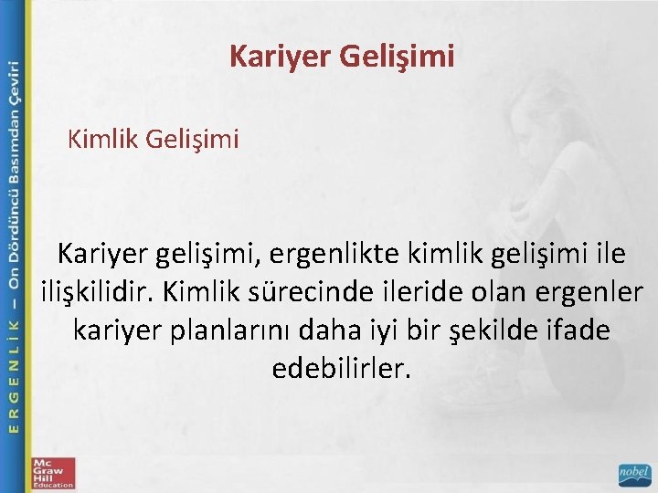 Kariyer Gelişimi Kimlik Gelişimi Kariyer gelişimi, ergenlikte kimlik gelişimi ile ilişkilidir. Kimlik sürecinde ileride