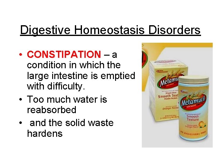 Digestive Homeostasis Disorders • CONSTIPATION – a condition in which the large intestine is