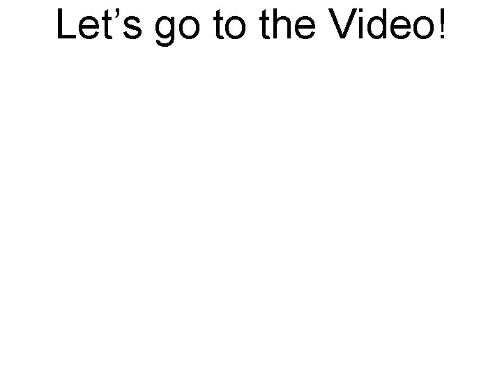 Let’s go to the Video! 