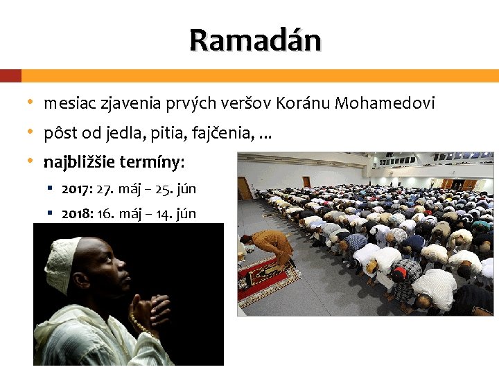 Ramadán • mesiac zjavenia prvých veršov Koránu Mohamedovi • pôst od jedla, pitia, fajčenia,