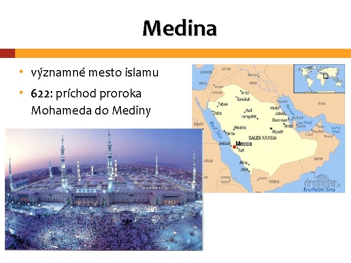 Medina • významné mesto islamu • 622: príchod proroka Mohameda do Mediny 