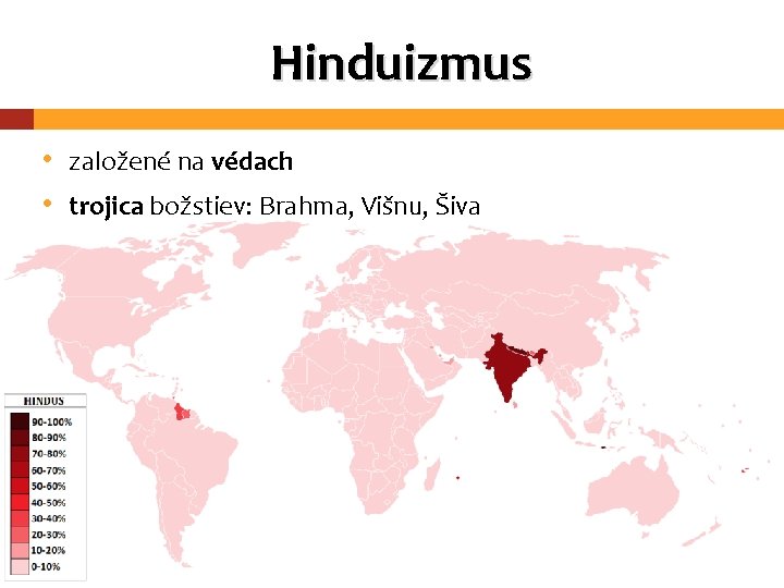 Hinduizmus • založené na védach • trojica božstiev: Brahma, Višnu, Šiva 