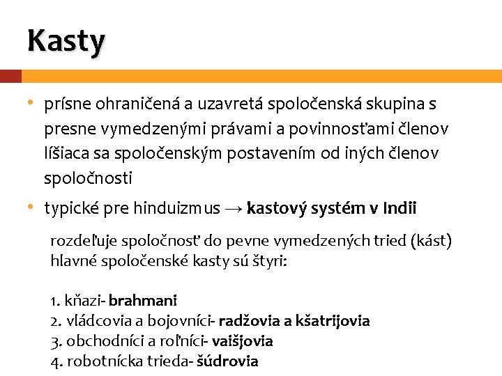 Kasty • prísne ohraničená a uzavretá spoločenská skupina s presne vymedzenými právami a povinnosťami