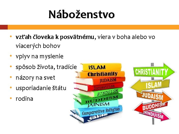 Náboženstvo • vzťah človeka k posvätnému, viera v boha alebo vo viacerých bohov •