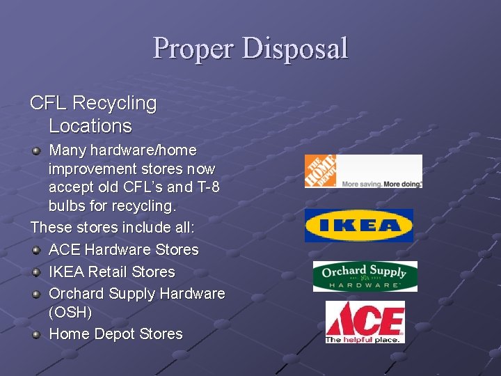 Proper Disposal CFL Recycling Locations Many hardware/home improvement stores now accept old CFL’s and