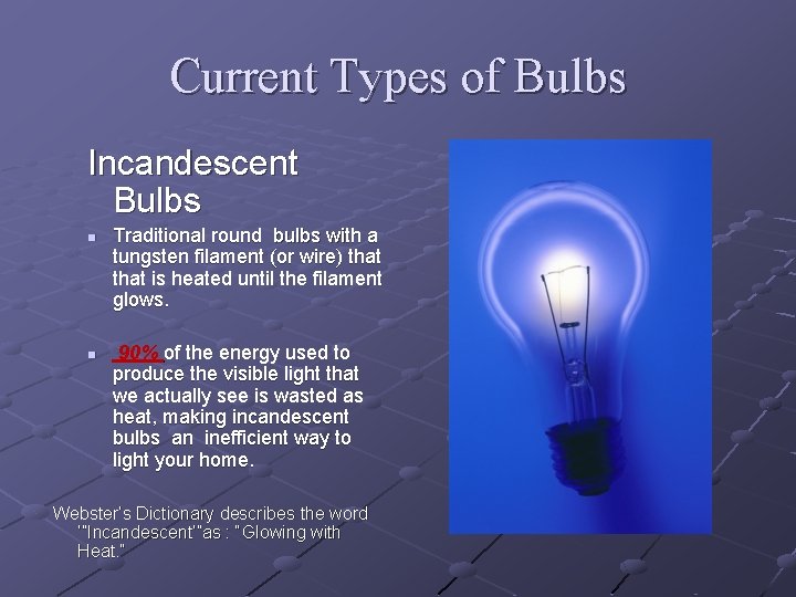 Current Types of Bulbs Incandescent Bulbs n n Traditional round bulbs with a tungsten