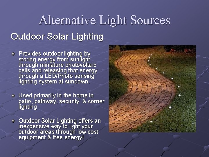 Alternative Light Sources Outdoor Solar Lighting Provides outdoor lighting by storing energy from sunlight