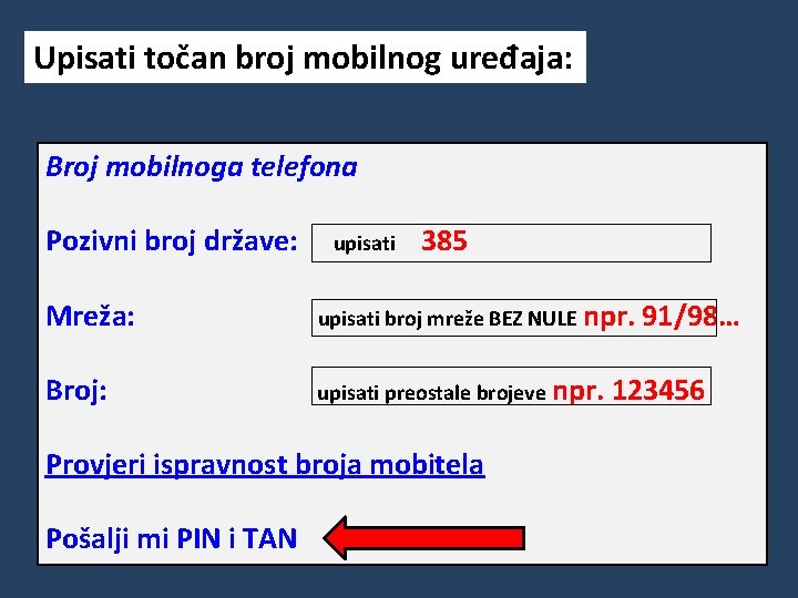 Upisati točan broj mobilnog uređaja: Broj mobilnoga telefona Pozivni broj države: upisati 385 Mreža: