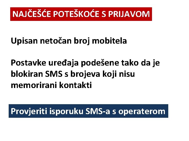 NAJČEŠĆE POTEŠKOĆE S PRIJAVOM Upisan netočan broj mobitela Postavke uređaja podešene tako da je