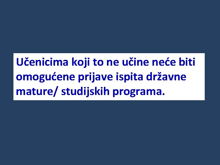 Učenicima koji to ne učine neće biti omogućene prijave ispita državne mature/ studijskih programa.