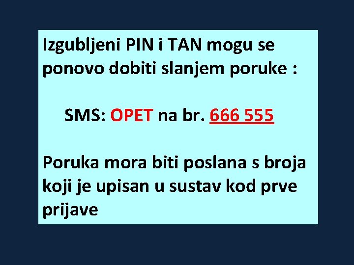 Izgubljeni PIN i TAN mogu se ponovo dobiti slanjem poruke : SMS: OPET na