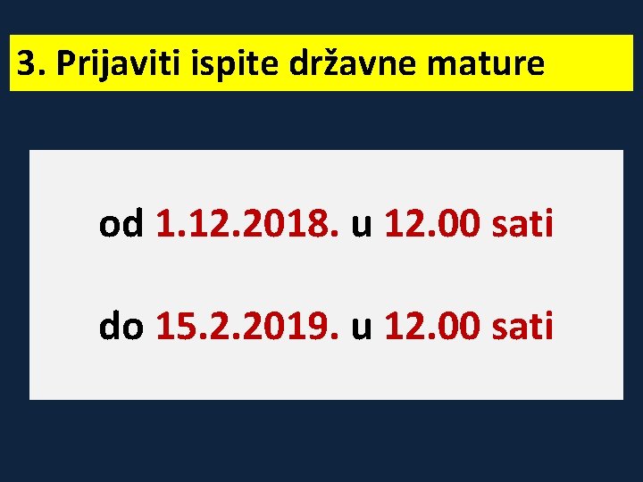 3. Prijaviti ispite državne mature od 1. 12. 2018. u 12. 00 sati do