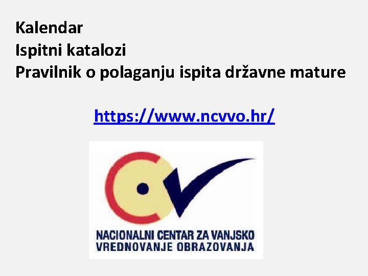 Kalendar Ispitni katalozi Pravilnik o polaganju ispita državne mature https: //www. ncvvo. hr/ 