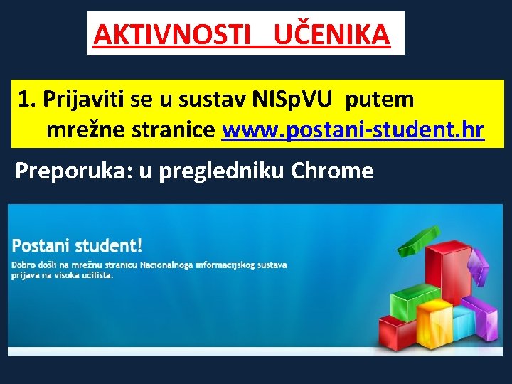 AKTIVNOSTI UČENIKA 1. Prijaviti se u sustav NISp. VU putem mrežne stranice www. postani-student.