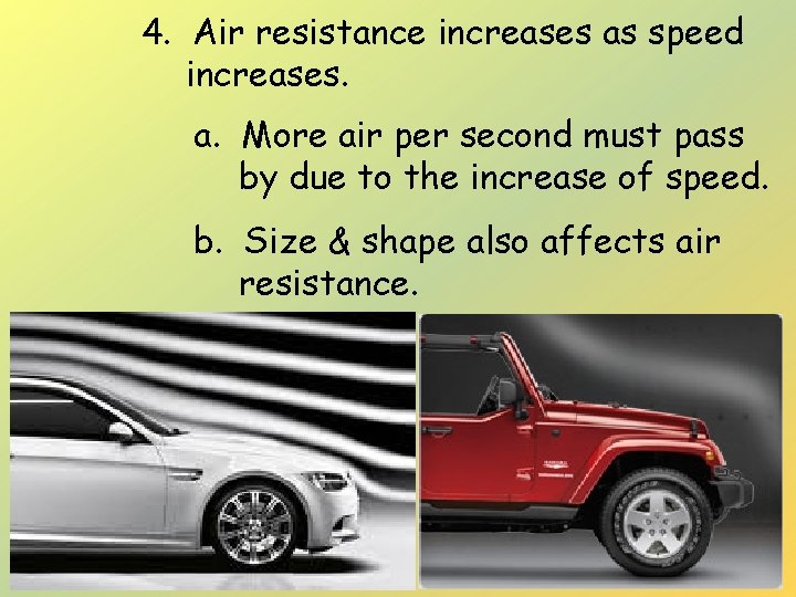4. Air resistance increases as speed increases. a. More air per second must pass
