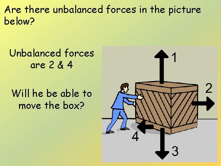 Are there unbalanced forces in the picture below? Unbalanced forces are 2 & 4