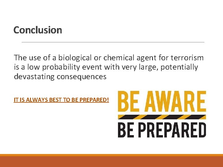 Conclusion The use of a biological or chemical agent for terrorism is a low