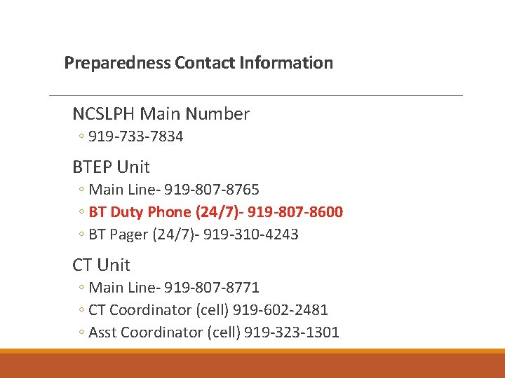 Preparedness Contact Information NCSLPH Main Number ◦ 919 -733 -7834 BTEP Unit ◦ Main