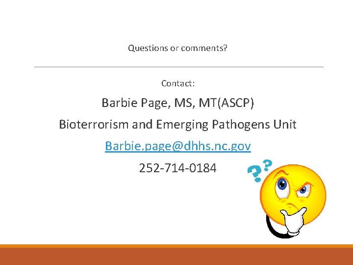 Questions or comments? Contact: Barbie Page, MS, MT(ASCP) Bioterrorism and Emerging Pathogens Unit Barbie.