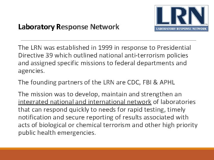 Laboratory Response Network The LRN was established in 1999 in response to Presidential Directive