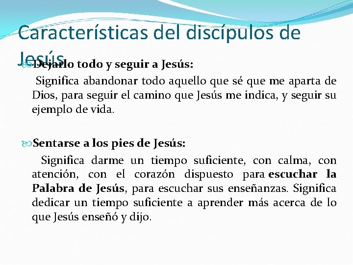 Características del discípulos de Jesús Dejarlo todo y seguir a Jesús: Significa abandonar todo