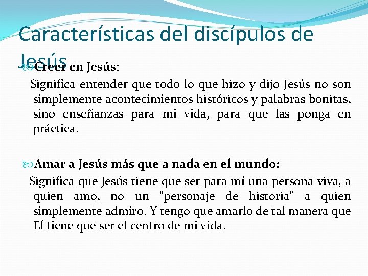 Características del discípulos de Jesús Creer en Jesús: Significa entender que todo lo que