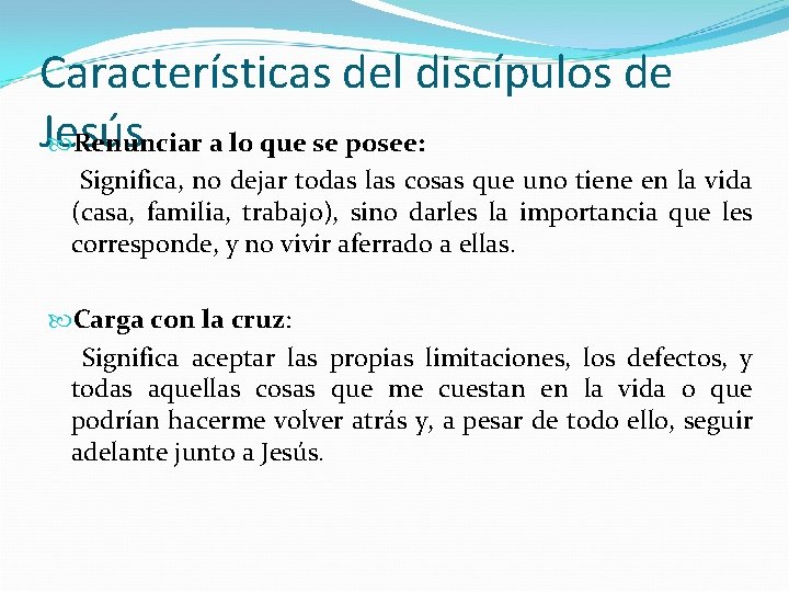 Características del discípulos de Jesús Renunciar a lo que se posee: Significa, no dejar
