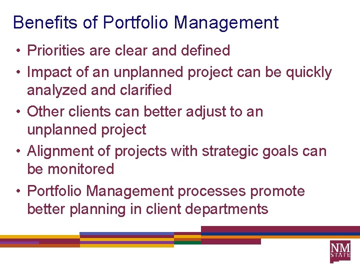 Benefits of Portfolio Management • Priorities are clear and defined • Impact of an
