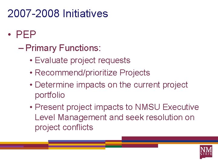 2007 -2008 Initiatives • PEP – Primary Functions: • Evaluate project requests • Recommend/prioritize
